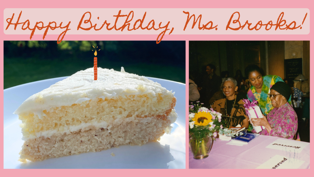 Left: Image of a two-layer cake slice with a cartoon candle placed on top. Right: Gwendolyn Brooks opening presents at her 80th birthday party. "Happy Birthday, Ms. Brooks" is centered over both images. 