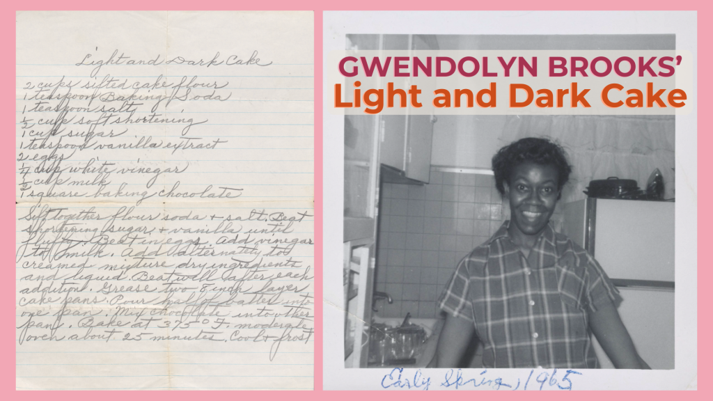 Left: recipe for Light and Dark Cake. Right: Gwendolyn Brooks standing in her kitchen. "Gwendolyn Brooks' Light and Dark Cake' are superimposed over the top of the image.