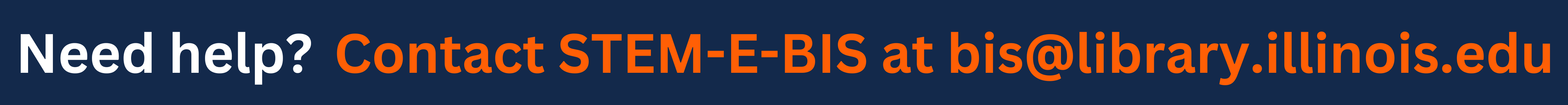 Need help? Contact STEM-E-BIS at bis@library.illinois.edu